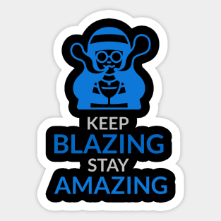 keep blazing stay amazing Sticker